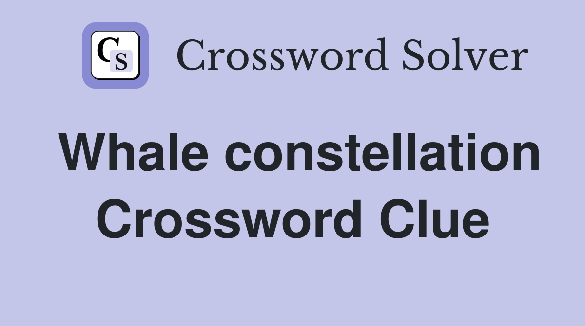 Whale Constellation Crossword Clue: Find the Answer to CETUS and More