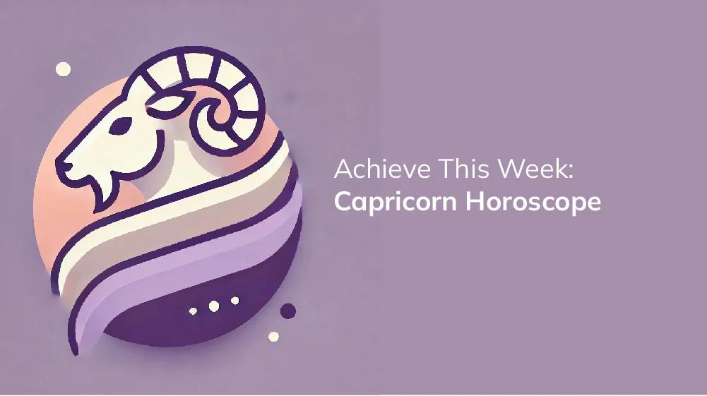 What's in Store for Capricorn in Love Next Week? Weekly Horoscope Predictions