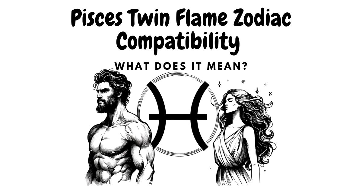 Discover Your Pisces Twin Flame: Zodiac Compatibility and Insights