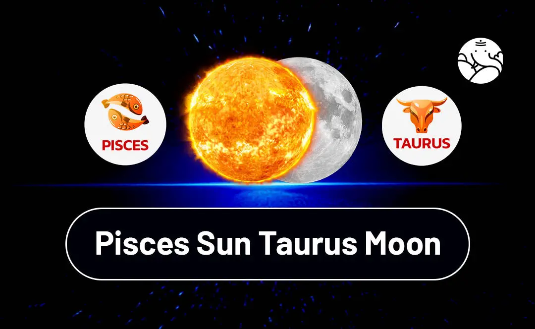 Pisces Sun Taurus Moon: What Does It Mean for You?