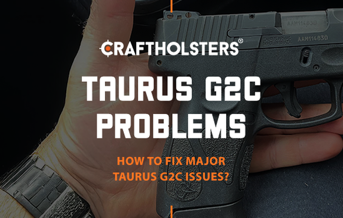 Taurus G2C Problems: Common Issues and Simple Fixes