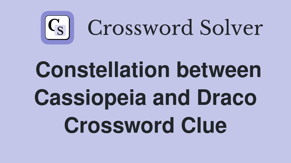 Finding the Constellation Between Cassiopeia and Draco Crossword Clue? Check This