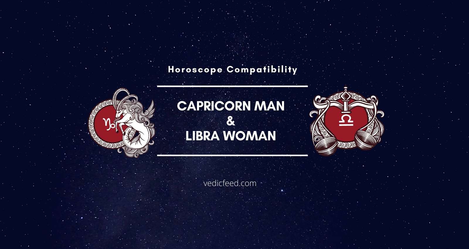 Capricorn Man and Libra Woman Compatibility: Understanding the Challenges of This Relationship.