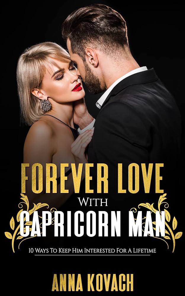 How to Win a Capricorn Man: Secrets to Make Him Yours Forever