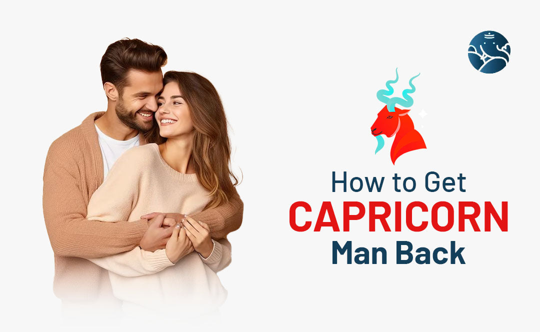 How to get a capricorn man back? Simple Steps to Reignite the Spark