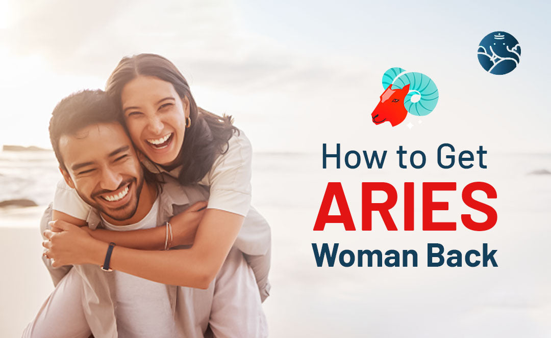 How to get an Aries woman back (Easy tips to win her heart again)