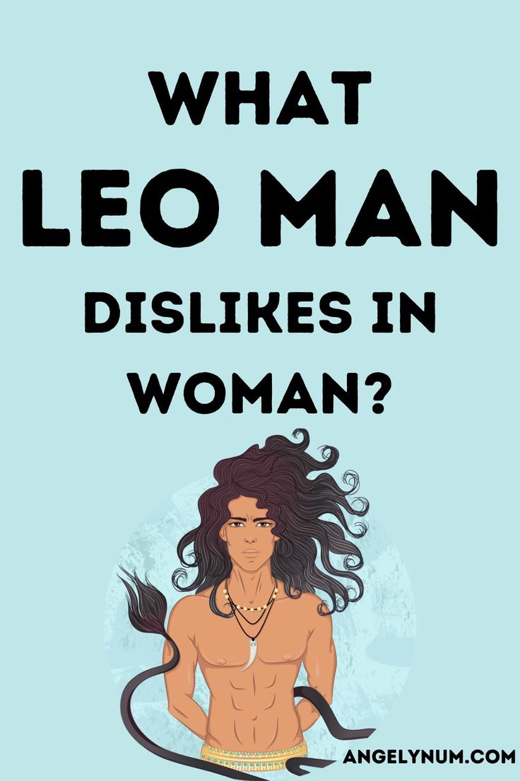 Heres What Leo Man Dislikes in a Woman, Dont Do This Stuff Ever!