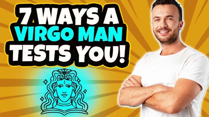 How does a Virgo man test you? Easy tips to pass his tests!