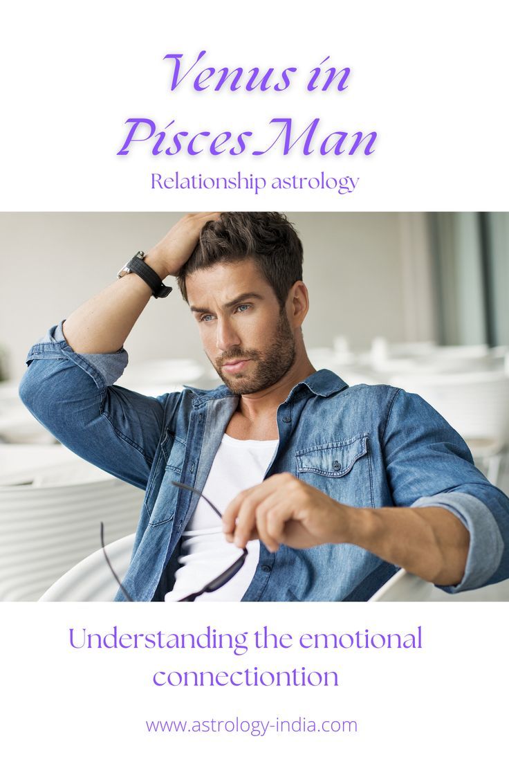 Venus in Pisces Man: Whos His Ideal Wife? (The Perfect Match for This Romantic Man)