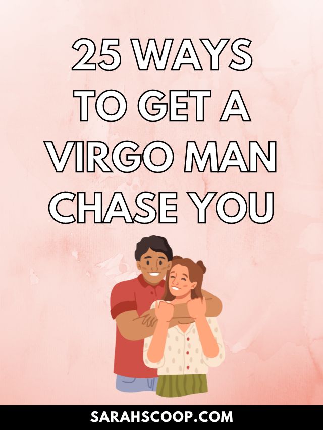 How to Get a Virgo Man to Chase You: The Ultimate Guide