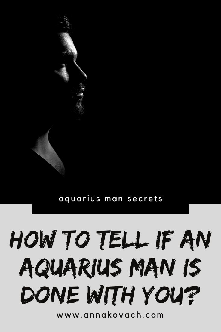 Know the Signs: When an Aquarius Man is Truly Done