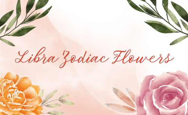 Libra Flowers and Their Meanings: A Simple Floral Guide for Librans.