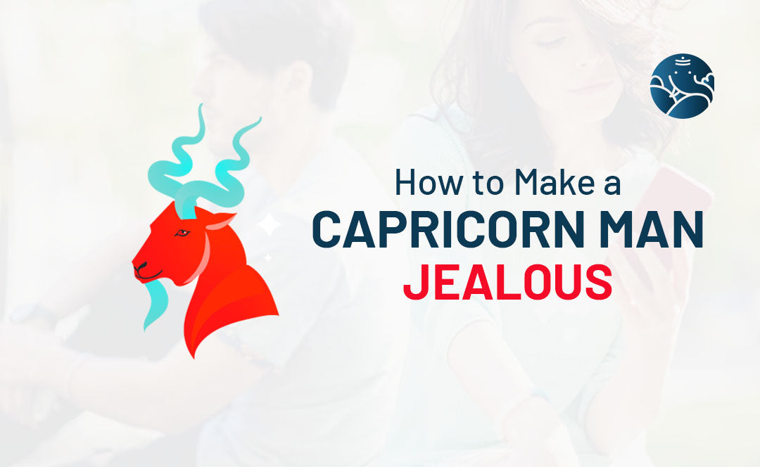 Driving Him Crazy: How to Make a Capricorn Man Jealous and Miss You More!